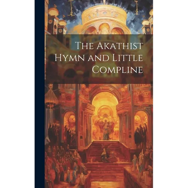 The Akathist Hymn and Little Compline
