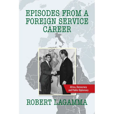 Episodes from a Foreign Service Career: Africa, Democracy and Public Diplomacy