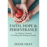 Faith, Hope & Perseverance: An Adoptee's Journey To Finding Her Biological Family