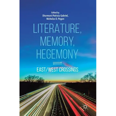 Literature, Memory, Hegemony: East/West Crossings