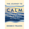 The Journey to CALM: A Perfectionist's Guide to Letting Up, Slowing Down and Finding Peace