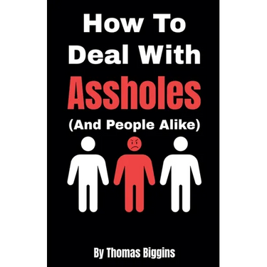How To Deal With Assholes (And People Alike)