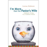 The I'm More Than the Pastor's Wife: Authentic Living in a Fishbowl World (REV) (REV)