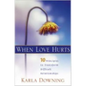 When Love Hurts: 10 Principles to Transform Diffricult Relationships