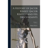 A History of Jacob Kinsey (Jacob Kintzy) and His Descendants; Volume 1