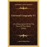 Universal Geography V1: Or A Description Of All The Parts Of The World (1826)