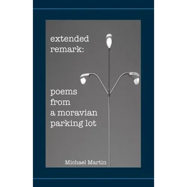 Extended Remark: Poems From A Moravian Parking Lot