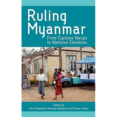 Ruling Myanmar: From Cyclone Nargis to National Elections