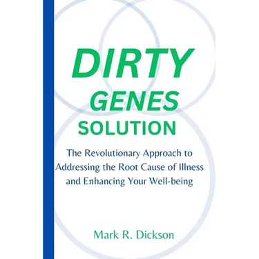 Dirty Genes Solution: The Revolutionary Approach to Addressing the Root Cause of Illness and Enhancing Your Well-being