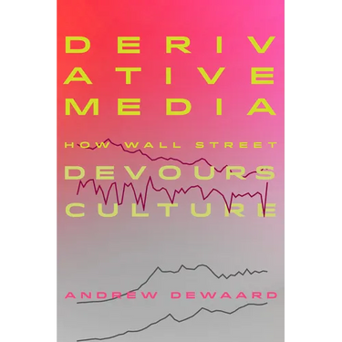 Derivative Media: How Wall Street Devours Culture