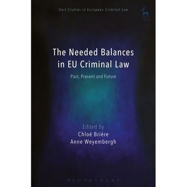 The Needed Balances in EU Criminal Law: Past, Present and Future