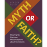 Myth or Faith? Clearing Up Common Misconceptions about Christianity - Leader Guide