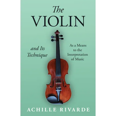 The Violin and Its Technique - As a Means to the Interpretation of Music