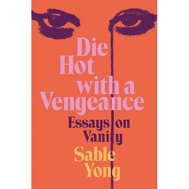 Die Hot with a Vengeance: Essays on Vanity
