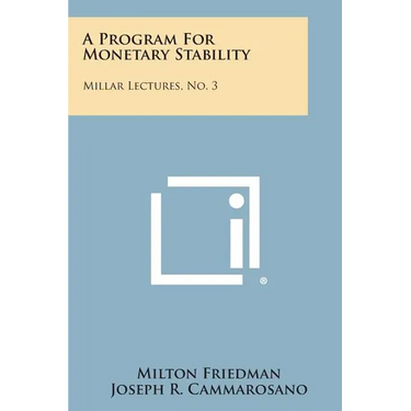 A Program for Monetary Stability: Millar Lectures, No. 3