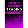 Cryptocurrency Trading: A Beginner's Guide to Learn How to Trade Bitcoin and Altcoins. Identify Top-Performing Cryptocurrencies and Understand
