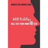 Riddles For Smarts Kids: 400 Riddles Will Test Your Mind IQ Test