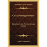 On A Passing Frontier: Sketches From The Northwest (1920)