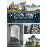 Michigan Haunts: Public Places, Eerie Spaces