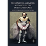 Presentism, Gender, and Sexuality in Shakespeare
