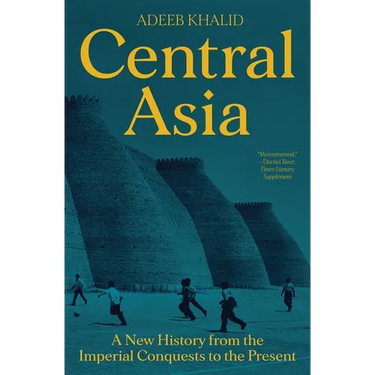 Central Asia: A New History from the Imperial Conquests to the Present