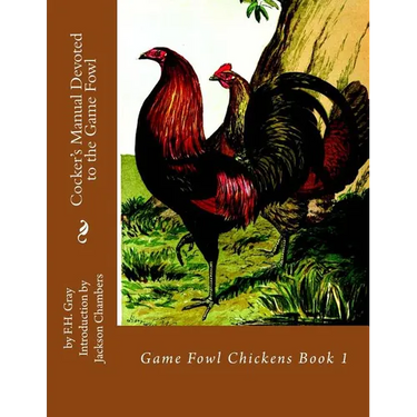 Cocker's Manual Devoted to the Game Fowl: Game Fowl Chickens Book 1