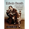 Edwin Booth: A Biography and Performance History