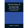 A Pictorial History Of The United States: With Notices Of Other Portions Of America North And South