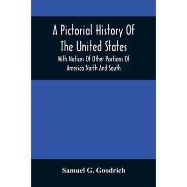 A Pictorial History Of The United States: With Notices Of Other Portions Of America North And South