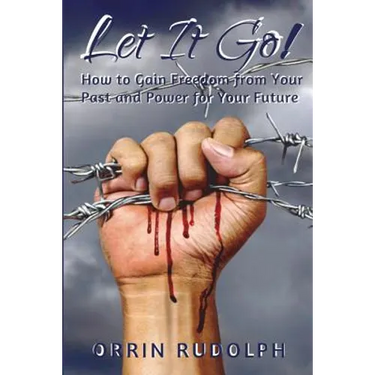 Let It Go!: How to Gain Freedom from Your Past and Power for Your Future