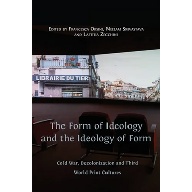 The Form of Ideology and the Ideology of Form: Cold War, Decolonization and Third World Print Cultures