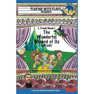L. Frank Baum's The Wonderful Wizard of Oz for Kids: 3 Short Melodramatic Plays for 3 Group Sizes