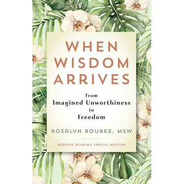When Wisdom Arrives: From Imagined Unworthiness to Freedom