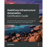 HashiCorp Infrastructure Automation Certification Guide: Pass the Terraform Associate exam and manage IaC to scale across AWS, Azure, and Google Cloud