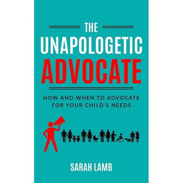 The Unapologetic Advocate: How and When to Advocate for Your Child's Needs