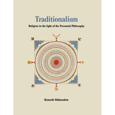 Traditionalism: Religion in the light of the Perennial Philosophy