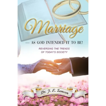 Marriage As God Intended It to Be!: Reversing the Trends of Today's Society