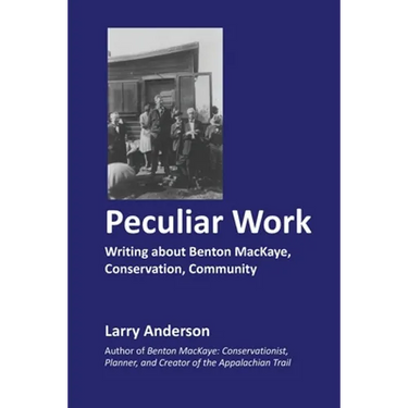 Peculiar Work: Writing about Benton MacKaye, Conservation, Community
