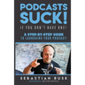 Podcasts SUCK!: (if you don't have one)