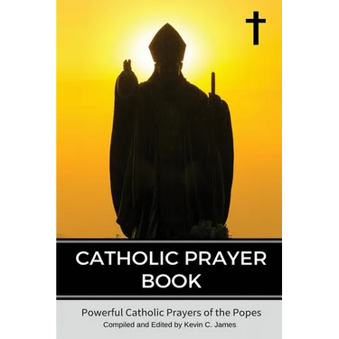 Catholic Prayer Book: Powerful Catholic Prayers by the Popes