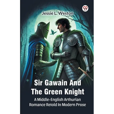 Sir Gawain And The Green Knight A Middle-English Arthurian Romance Retold In Modern Prose
