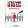 The Recruitment Bible: A Complete Beginner's Guide That Develops The Attributes That All Recruitment Consultants Need To Succeed