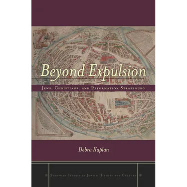Beyond Expulsion: Jews, Christians, and Reformation Strasbourg