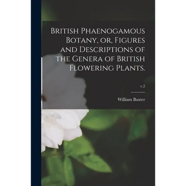 British Phaenogamous Botany, or, Figures and Descriptions of the Genera of British Flowering Plants.; v.2