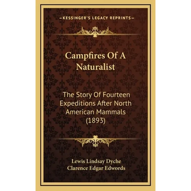 Campfires Of A Naturalist: The Story Of Fourteen Expeditions After North American Mammals (1893)