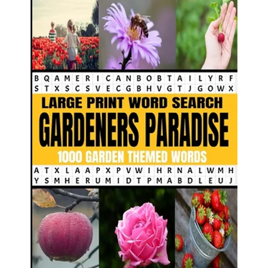 Large Print Word Search Gardeners Paradise 1000 Garden Themed Words: A Real Word Find Puzzle Book for the Avid Gardener - Fun Relaxing and Challenging