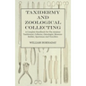 Taxidermy and Zoological Collecting - A Complete Handbook for the Amateur Taxidermist, Collector, Osteologist, Museum-Builder, Sportsman and Traveller