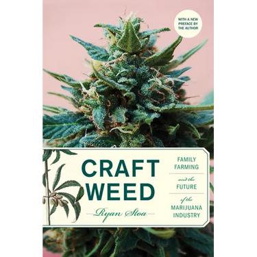 Craft Weed, with a New Preface by the Author: Family Farming and the Future of the Marijuana Industry
