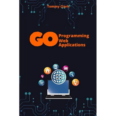 Web Applications with Go: Unlock the Power of Go for Real-World Web Server Development