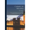 Carmel in Ireland: a Narrative of the Irish Province of Teresian or Discalced Carmelites A.D. 1625-1896: by James P. Rushe